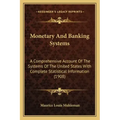 Monetary and Banking Systems: A Comprehensive Account of the Systems of the United States with Complete Statistical Information (1908)