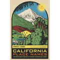 California Place Names, 40th Anniversary Edition: The Origin and Etymology of Current Geographical Names