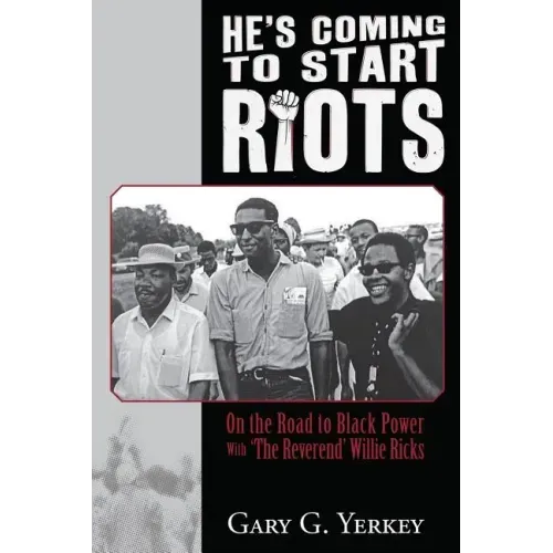 He's Coming to Start Riots: On the Road to Black Power With 'The Reverend' Willie Ricks - Paperback