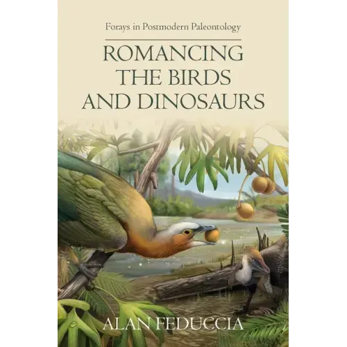 Romancing the Birds and Dinosaurs: Forays in Postmodern Paleontology