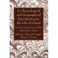 A Chronological and Geographical Introduction to the Life of Christ