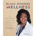 Black Women's Wellness: Your I've Got This! Guide to Health, Sex, and Phenomenal Living