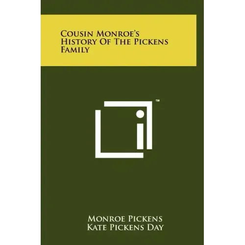 Cousin Monroe's History Of The Pickens Family