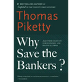 Why Save the Bankers?: And Other Essays on Our Economic and Political Crisis