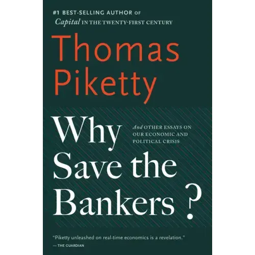 Why Save the Bankers?: And Other Essays on Our Economic and Political Crisis