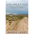 Unlocating: How Undoing Everything You Think Will Bring True Freedom