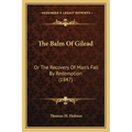 The Balm Of Gilead: Or The Recovery Of Man's Fall By Redemption (1847)