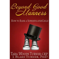 Beyond Good Manners: How to Raise a Sophisticated Child