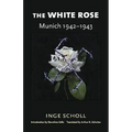 The White Rose: Munich, 1942-1943
