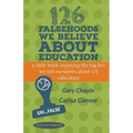 126 Falsehoods We Believe About Education
