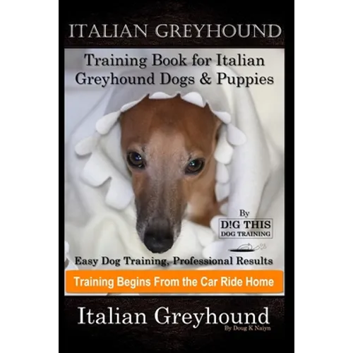 Italian Greyhound Training Book for Italian Greyhound Dogs & Puppies By D!G THIS DOG Training, Easy Dog Training, Professional Results, Training Begin