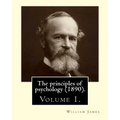 The principles of psychology (1890). By: William James (Volume 1): William James (January 11, 1842 - August 26, 1910) was an American philosopher and