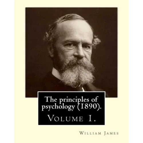 The principles of psychology (1890). By: William James (Volume 1): William James (January 11, 1842 - August 26, 1910) was an American philosopher and