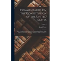 Commentaries On the Constitution of the United States: With a Preliminary Review of the Constitutional History of the Colonies and States, Before the