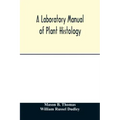 A laboratory manual of plant histology
