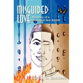 Misguided Love: Memoirs of a Teenaged Sex Addict