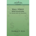 Wall Street Speculation: Its Tricks and Its Tragedies