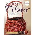Gourds + Fibers: Embellishing Gourds with Basketry, Weaving, Stitching, Macramé & More