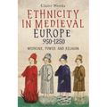 Ethnicity in Medieval Europe, 950-1250: Medicine, Power and Religion
