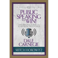Public Speaking to Win (Condensed Classics): The Original Formula to Speaking with Power