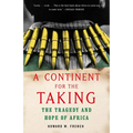 A Continent for the Taking: The Tragedy and Hope of Africa