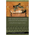 The Sungod's Journey Through the Netherworld: Reading the Ancient Egyptian Amduat