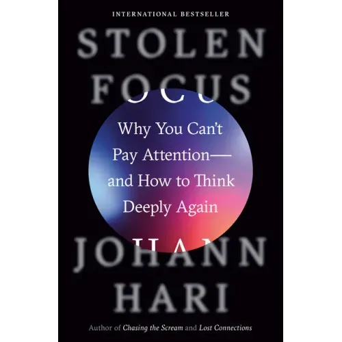 Stolen Focus: Why You Can't Pay Attention--And How to Think Deeply Again