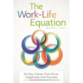 The Work-Life Equation: Six Key Values That Drive Happiness and Success