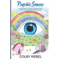 Psychic Senses: An Essential Guide To Developing Your Psychic And Medium Gifts