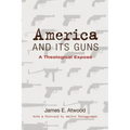 America and Its Guns: A Theological Exposé