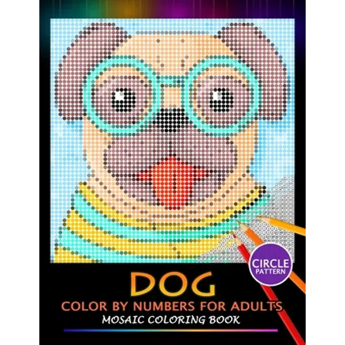 Dog Color by Numbers for Adults: Mosaic Coloring Book Stress Relieving Design Puzzle Quest