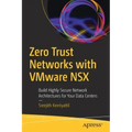 Zero Trust Networks with Vmware Nsx: Build Highly Secure Network Architectures for Your Data Centers