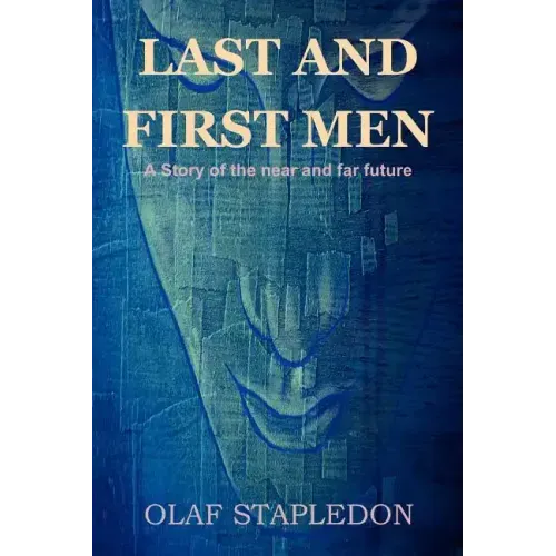 Last and First Men: A Story of the Near and Far Future