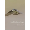 Small Mothers of Fright: Poems