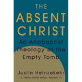 The Absent Christ: An Anabaptist Theology of the Empty Tomb