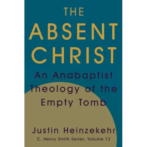 The Absent Christ: An Anabaptist Theology of the Empty Tomb