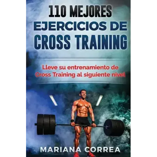 110 MEJORES EJERCICIOS De CROSS TRAINING: LLEVE SU ENTRENAMIENTO De CROSS TRAINING AL SIGUIENTE NIVEL