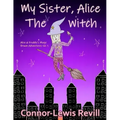 My Sister, Alice The Witch: Alice & Freddie's Magic Broom Adventures Volume. 1