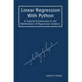 Linear Regression With Python: A Tutorial Introduction to the Mathematics of Regression Analysis