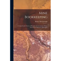 Mine Bookkeeping: a Comprehensive System of Records and Accounts for Mining Operations of Moderate Dimensions