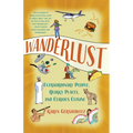 Wanderlust: Extraordinary People, Quirky Places, and Curious Cuisine