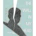 Wall in My Head: Words and Images from the Fall of the Iron Curtain