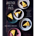 Justice of the Pies: Sweet and Savory Pies, Quiches, and Tarts Plus Inspirational Stories from Exceptional People: A Baking Book