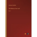 The History of our Lord: Vol. 1