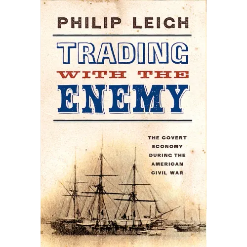 Trading with the Enemy: The Covert Economy During the American Civil War