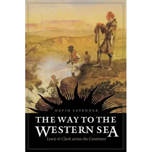 The Way to the Western Sea: Lewis and Clark Across the Continent