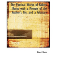 The Poetical Works of Robert Burns with a Memoir of the Author's life, and a Glossary