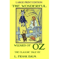 The Wonderful Wizard Of Oz - The Classic Tale - LARGE PRINT EDITION