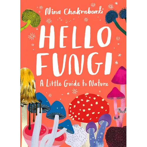Little Guides to Nature: Hello Fungi: A Little Guide to Nature