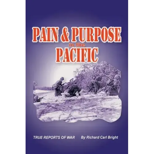 Pain and Purpose in the Pacific: True Reports of War